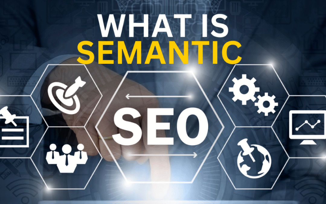What Is Semantic SEO and Why It Matters in 2025